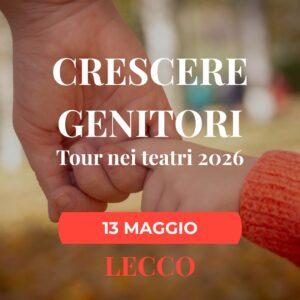 LECCO - CRESCERE GENITORI (Tour nei teatri 2026)
